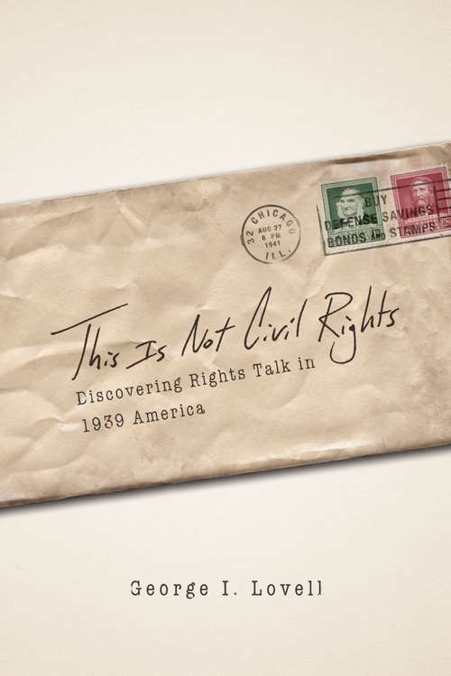 Book cover of This Is Not Civil Rights: Discovering Rights Talk in 1939 America (Chicago Series in Law and Society)