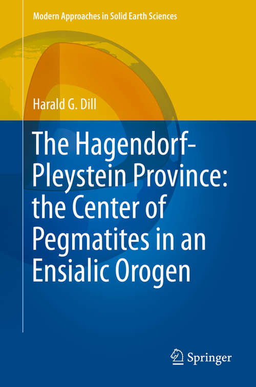 Book cover of The Hagendorf-Pleystein Province: the Center of Pegmatites in an Ensialic Orogen (1st ed. 2015) (Modern Approaches in Solid Earth Sciences #15)