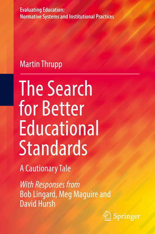 Book cover of The Search for Better Educational Standards: A Cautionary Tale (Evaluating Education: Normative Systems and Institutional Practices)