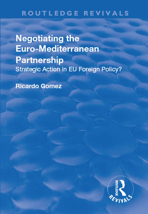 Book cover of Negotiating the Euro-Mediterranean Partnership: Strategic Action in EU Foreign Policy? (Routledge Revivals)
