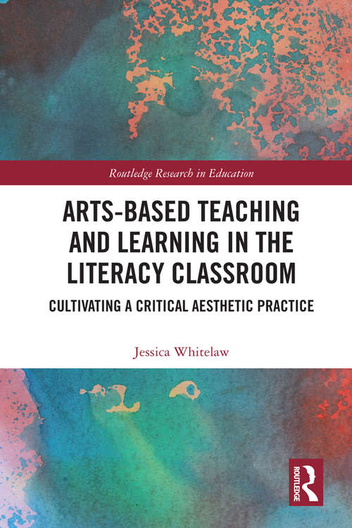 Book cover of Arts-Based Teaching and Learning in the Literacy Classroom: Cultivating a Critical Aesthetic Practice (Routledge Research in Education)