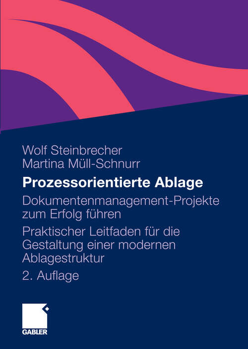 Book cover of Prozessorientierte Ablage: Dokumentenmanagement-Projekte zum Erfolg führen. Praktischer Leitfaden für die Gestaltung einer modernen Ablagestruktur (2. Aufl. 2010)