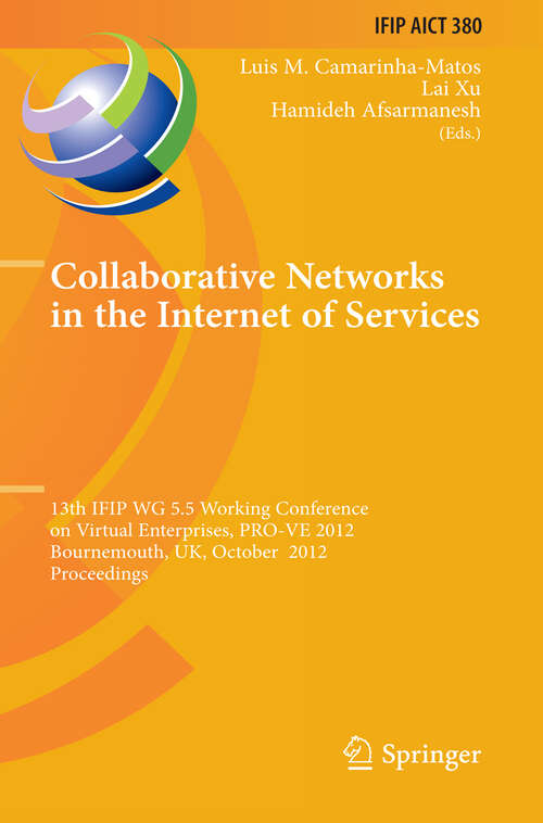 Book cover of Collaborative Networks in the Internet of Services: 13th IFIP WG 5.5 Working Conference on Virtual Enterprises, PRO-VE 2012, Bournemouth, UK, October 1-3, 2012, Proceedings (2012) (IFIP Advances in Information and Communication Technology #380)