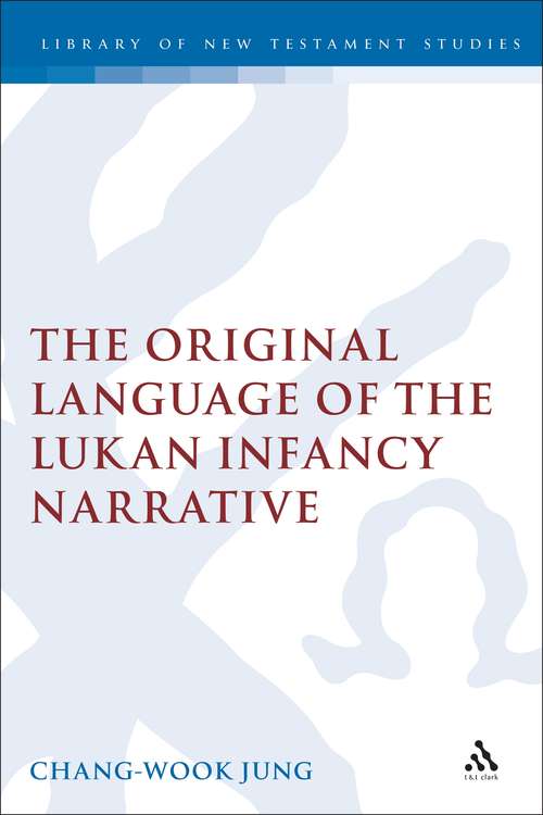 Book cover of The Original Language of the Lukan Infancy Narrative (The Library of New Testament Studies #267)