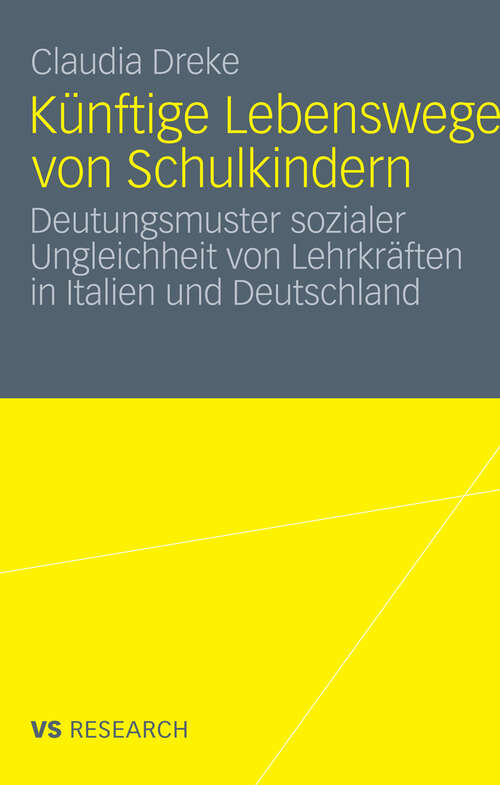 Book cover of Künftige Lebenswege von Schulkindern: Deutungsmuster sozialer Ungleichheit von Lehrkräften in Italien und Deutschland (2012)