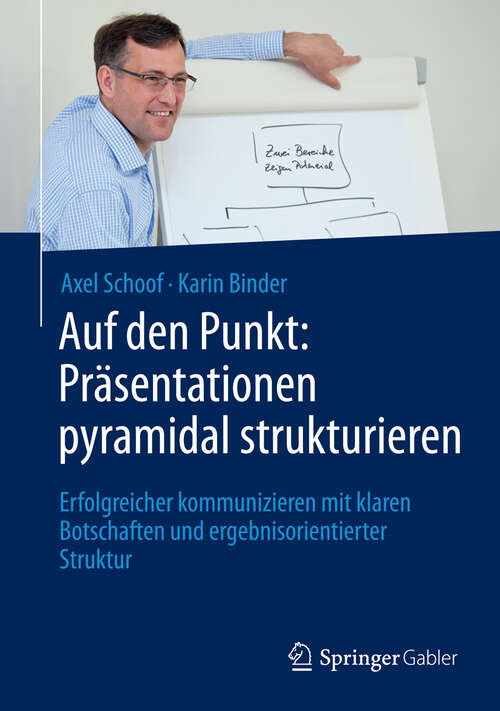 Book cover of Auf den Punkt: Erfolgreicher kommunizieren mit klaren Botschaften und ergebnisorientierter Struktur (2013)
