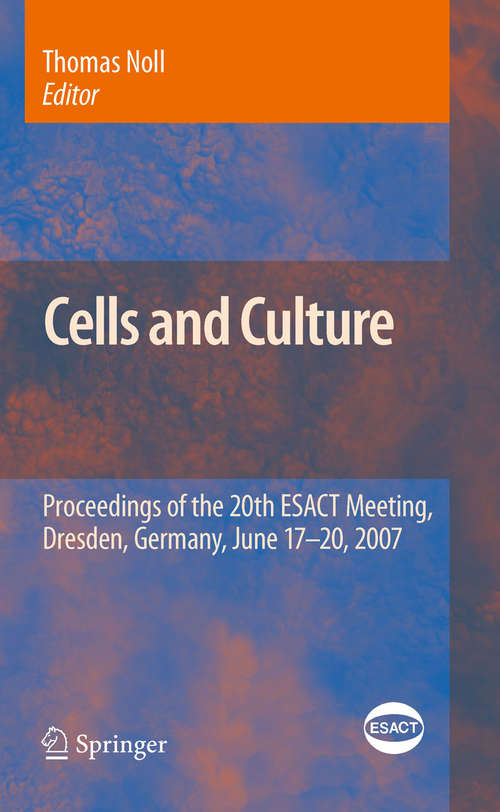 Book cover of Cells and Culture: Proceedings of the 20th ESACT Meeting, Dresden, Germany, June 17-20, 2007 (2010) (ESACT Proceedings #4)