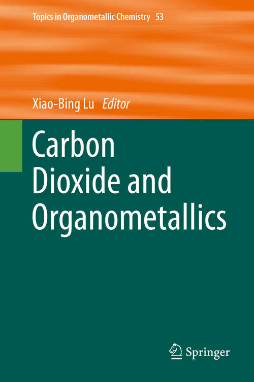 Book cover of Carbon Dioxide and Organometallics (1st ed. 2016) (Topics in Organometallic Chemistry #53)