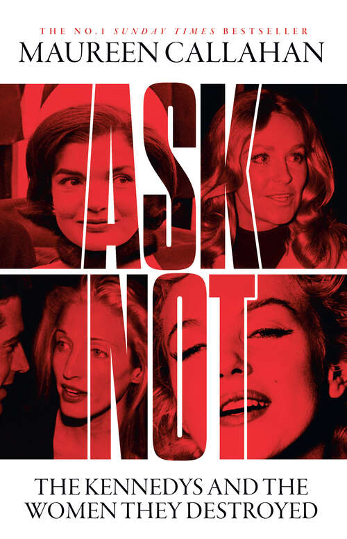 Book cover of Ask Not: The Kennedys and the Women They Destroyed