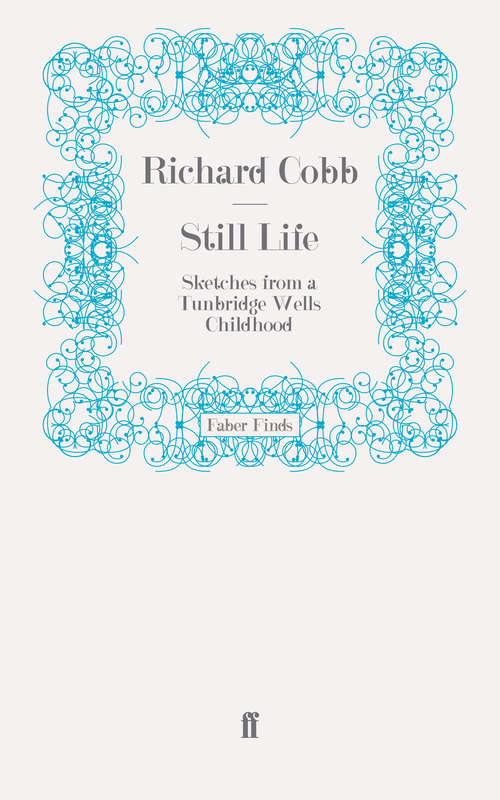 Book cover of Still Life: Sketches from a Tunbridge Wells Childhood (Main) (Isis Reminiscence Ser.)