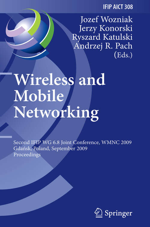Book cover of Wireless and Mobile Networking: Second IFIP WG 6.8 Joint Conference, WMNC 2009, Gdansk, Poland, September 9-11, 2009, Proceedings (2009) (IFIP Advances in Information and Communication Technology #308)