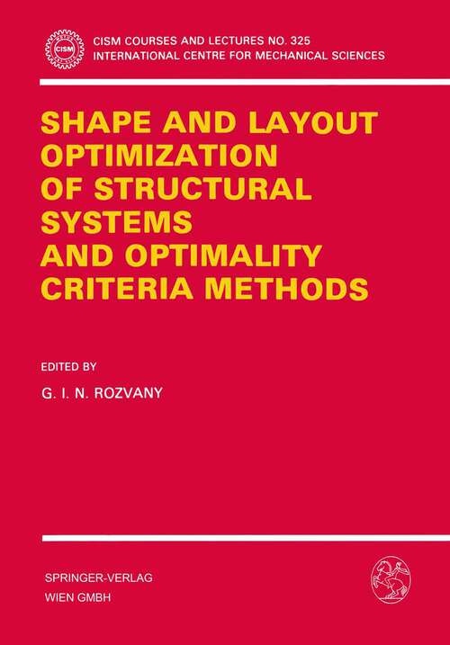 Book cover of Shape and Layout Optimization of Structural Systems and Optimality Criteria Methods (1992) (CISM International Centre for Mechanical Sciences #325)