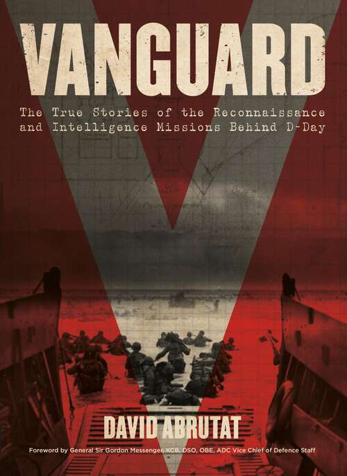 Book cover of Vanguard: The True Stories of the Reconnaissance and Intelligence Missions behind D-Day