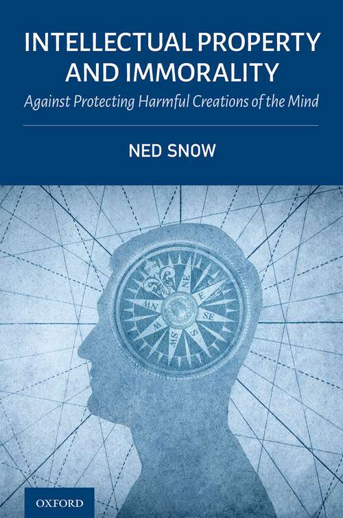 Book cover of Intellectual Property and Immorality: Against Protecting Harmful Creations of the Mind