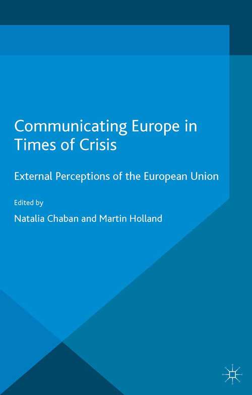 Book cover of Communicating Europe in Times of Crisis: External Perceptions of the European Union (2014) (The European Union in International Affairs)