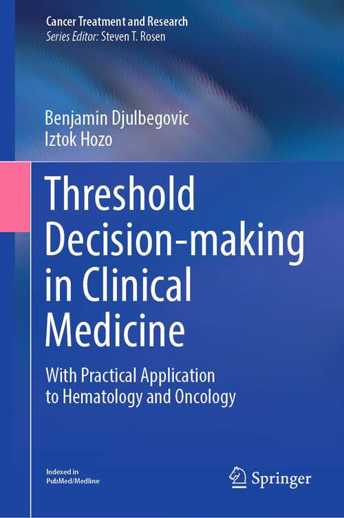 Book cover of Threshold Decision-making in Clinical Medicine: With Practical Application to Hematology and Oncology (1st ed. 2023) (Cancer Treatment and Research #189)