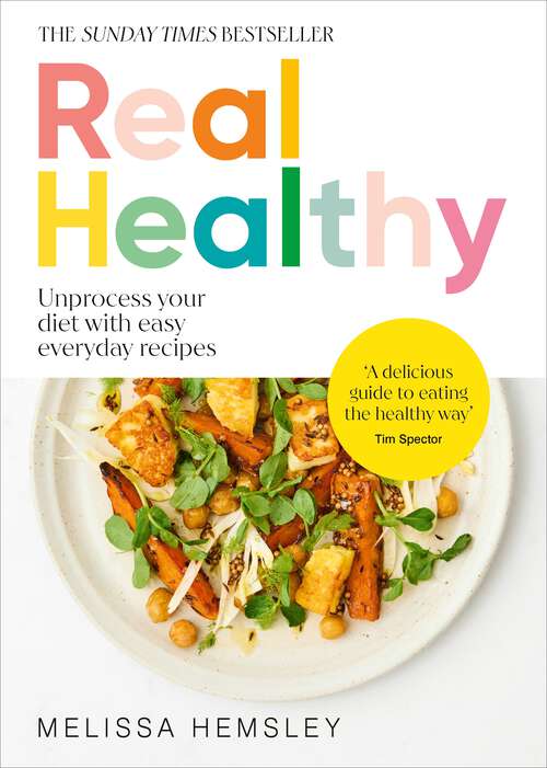 Book cover of Real Healthy: Unprocess your diet with easy, everyday recipes: The Sunday Times bestseller