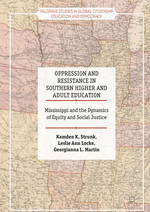 Book cover of Oppression and Resistance in Southern Higher and Adult Education: Mississippi and the Dynamics of Equity and Social Justice (1st ed. 2017) (Palgrave Studies in Global Citizenship Education and Democracy)