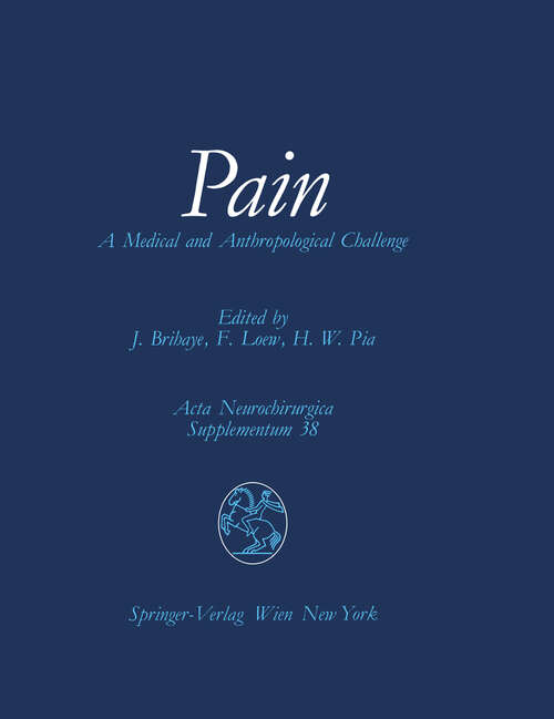 Book cover of Pain: A Medical and Anthropological Challenge Proceedings of the First Convention of the Academia Eurasiana Neurochirurgica Bonn, September 25–28, 1985 (1987) (Acta Neurochirurgica Supplement #38)