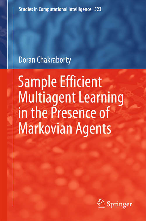 Book cover of Sample Efficient Multiagent Learning in the Presence of Markovian Agents (2014) (Studies in Computational Intelligence #523)