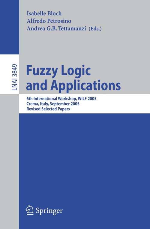 Book cover of Fuzzy Logic and Applications: 6th International Workshop, WILF 2005, Crema, Italy, September 15-17, 2005, Revised Selected Papers (2006) (Lecture Notes in Computer Science #3849)