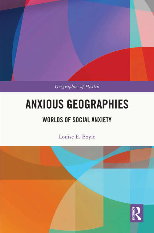 Book cover of Anxious Geographies: Worlds of Social Anxiety (ISSN)