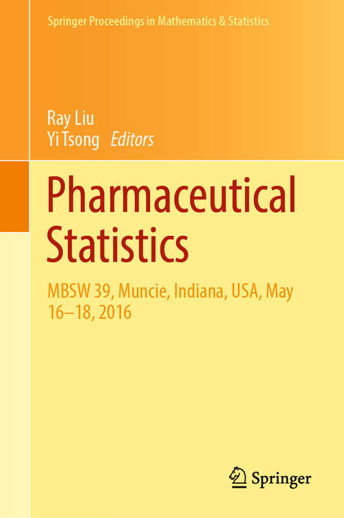 Book cover of Pharmaceutical Statistics: MBSW 39, Muncie, Indiana, USA, May 16-18, 2016 (1st ed. 2019) (Springer Proceedings in Mathematics & Statistics #218)