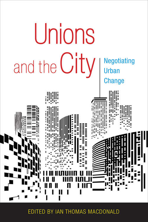 Book cover of Unions and the City: Negotiating Urban Change
