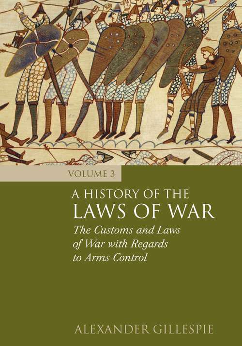 Book cover of A History of the Laws of War: The Customs and Laws of War with Regards to Arms Control