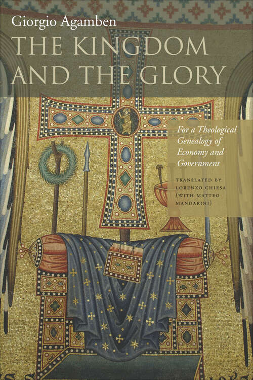 Book cover of The Kingdom and the Glory: For a Theological Genealogy of Economy and Government (Meridian: Crossing Aesthetics #261)