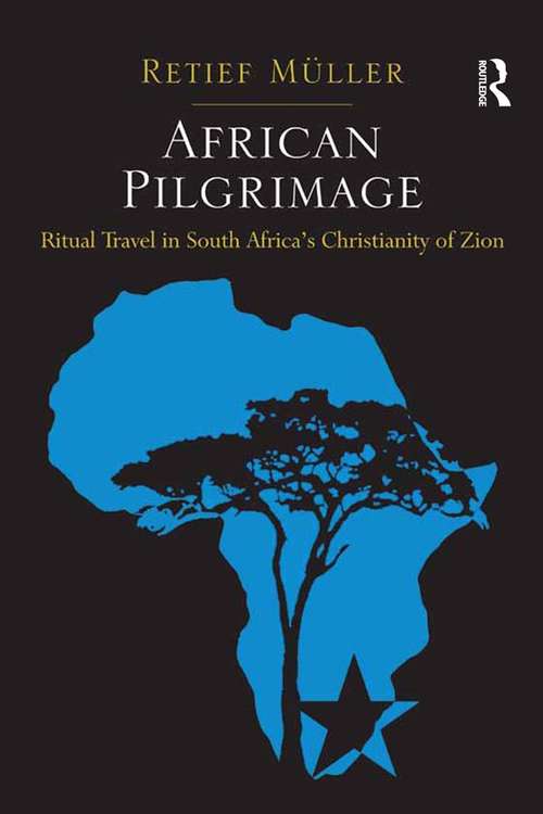 Book cover of African Pilgrimage: Ritual Travel in South Africa's Christianity of Zion