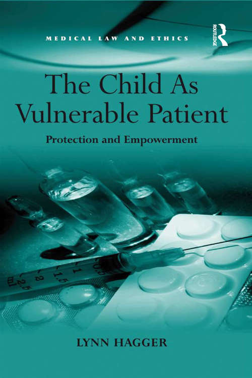 Book cover of The Child As Vulnerable Patient: Protection and Empowerment (Medical Law and Ethics)