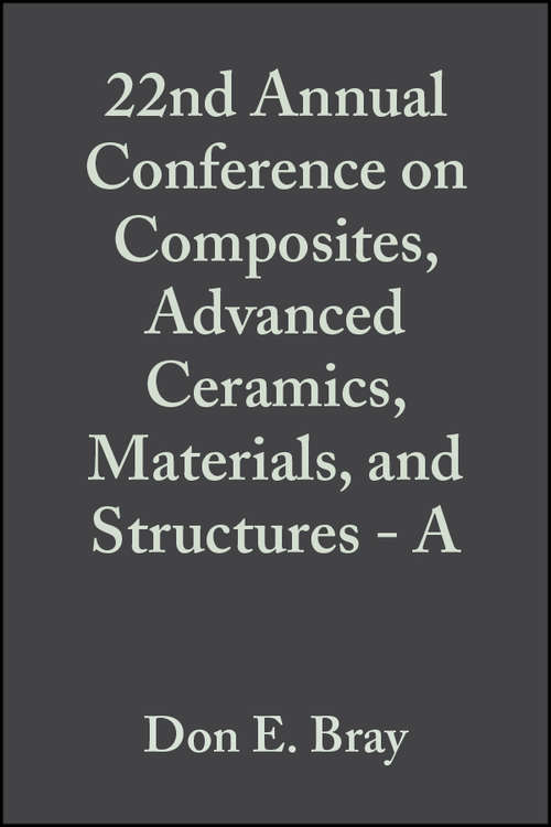 Book cover of 22nd Annual Conference on Composites, Advanced Ceramics, Materials, and Structures - A (Volume 19, Issue 3) (Ceramic Engineering and Science Proceedings #218)