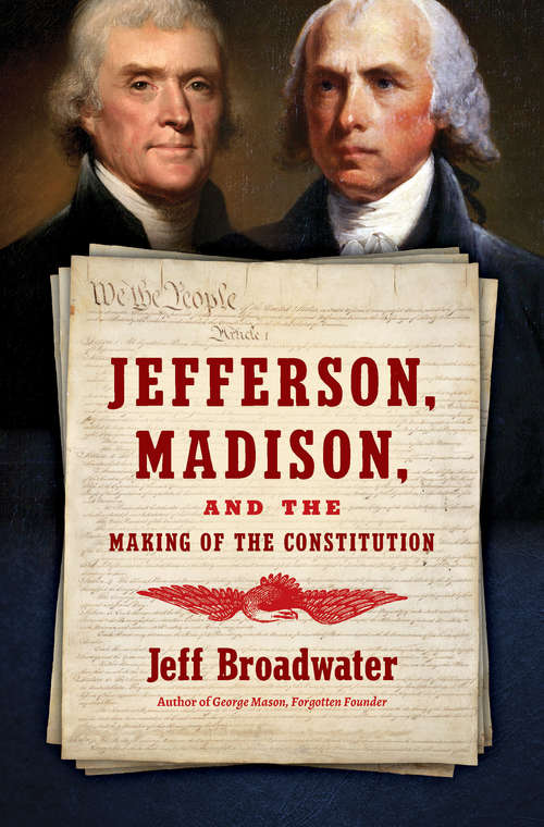 Book cover of Jefferson, Madison, and the Making of the Constitution