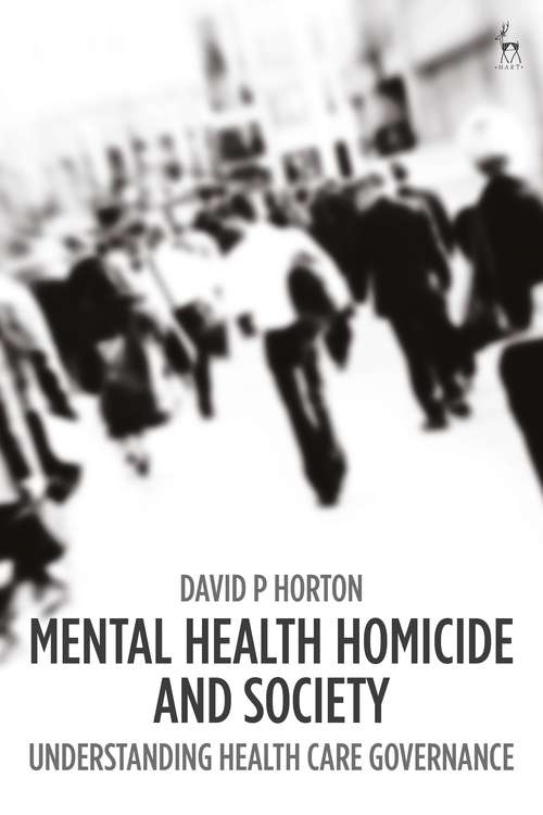 Book cover of Mental Health Homicide and Society: Understanding Health Care Governance