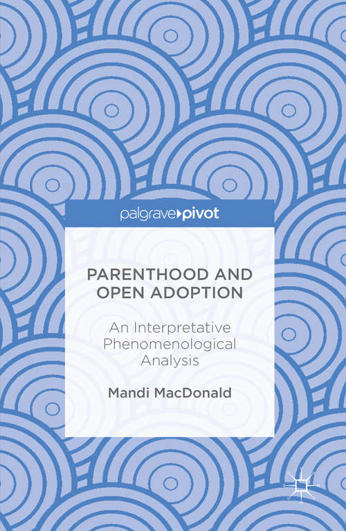 Book cover of Parenthood and Open Adoption: An Interpretative Phenomenological Analysis (1st ed. 2016)