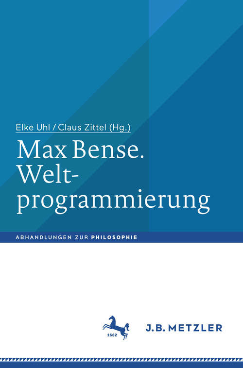 Book cover of Max Bense. Weltprogrammierung (1. Aufl. 2018) (Abhandlungen zur Philosophie)