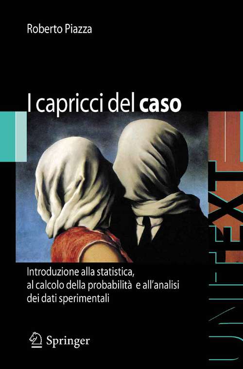 Book cover of I capricci del caso: Introduzione alla statistica, al calcolo della probabilità e alla teoria degli errori (2009) (UNITEXT)
