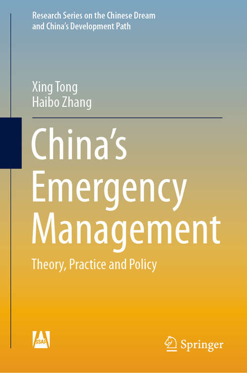 Book cover of China’s Emergency Management: Theory, Practice and Policy (1st ed. 2020) (Research Series on the Chinese Dream and China’s Development Path)