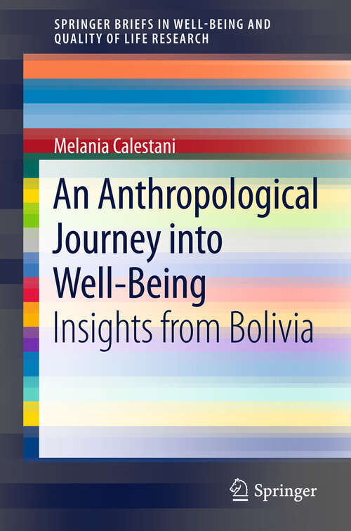 Book cover of An Anthropological Journey into Well-Being: Insights from Bolivia (2013) (SpringerBriefs in Well-Being and Quality of Life Research)