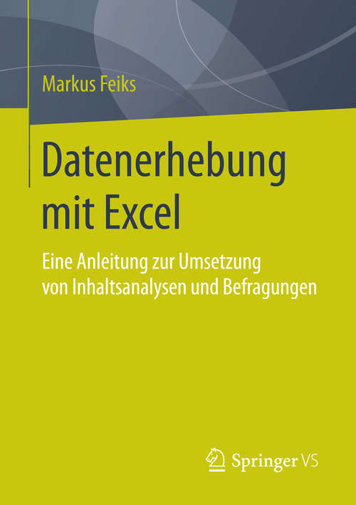 Book cover of Datenerhebung mit Excel: Eine Anleitung zur Umsetzung von Inhaltsanalysen und Befragungen (1. Aufl. 2016)