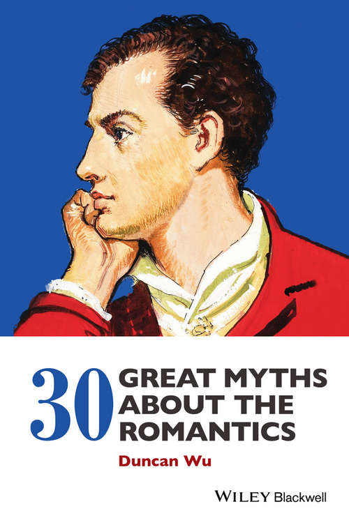 Book cover of 30 Great Myths about the Romantics