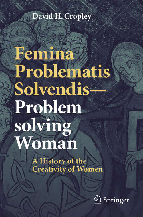 Book cover of Femina Problematis Solvendis—Problem solving Woman: A History of the Creativity of Women (1st ed. 2020)