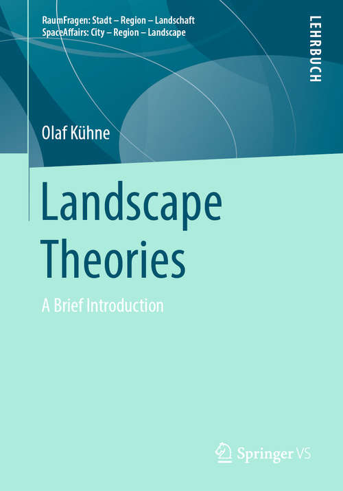 Book cover of Landscape Theories: A Brief Introduction (1st ed. 2019) (RaumFragen: Stadt – Region – Landschaft)
