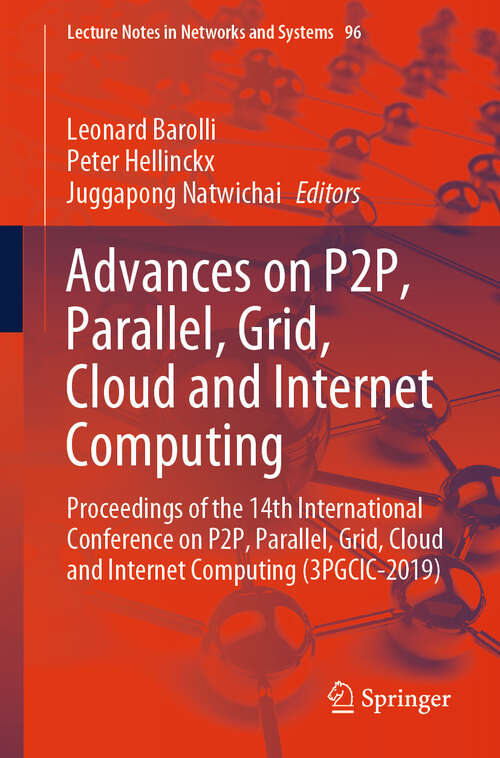 Book cover of Advances on P2P, Parallel, Grid, Cloud and Internet Computing: Proceedings of the 14th International Conference on P2P, Parallel, Grid, Cloud and Internet Computing (3PGCIC-2019) (1st ed. 2020) (Lecture Notes in Networks and Systems #96)