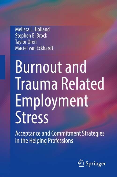 Book cover of Burnout and Trauma Related Employment Stress: Acceptance and Commitment Strategies in the Helping Professions (1st ed. 2022)