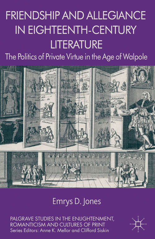 Book cover of Friendship and Allegiance in Eighteenth-Century Literature: The Politics of Private Virtue in the Age of Walpole (2013) (Palgrave Studies in the Enlightenment, Romanticism and Cultures of Print)