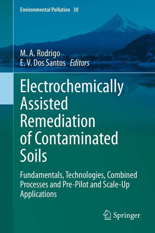 Book cover of Electrochemically Assisted Remediation of Contaminated Soils: Fundamentals, Technologies, Combined Processes and Pre-Pilot and Scale-Up Applications (1st ed. 2021) (Environmental Pollution #30)