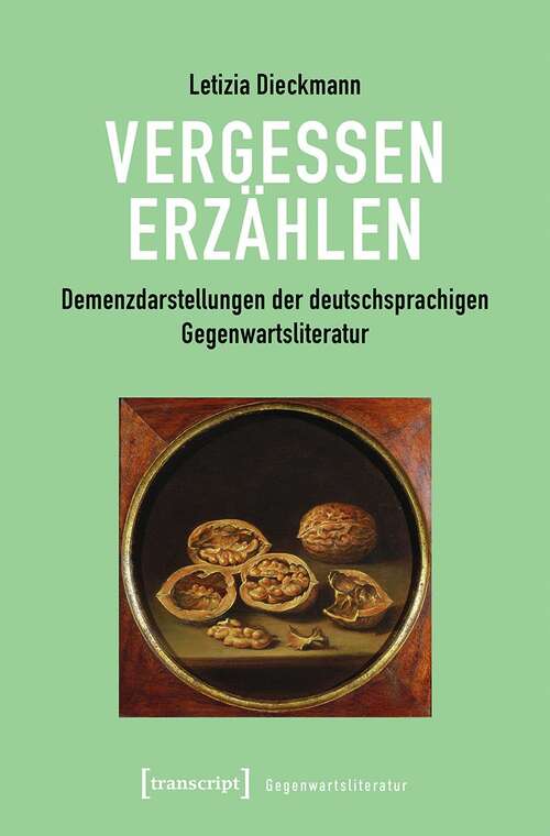 Book cover of Vergessen erzählen: Demenzdarstellungen der deutschsprachigen Gegenwartsliteratur (Gegenwartsliteratur #8)
