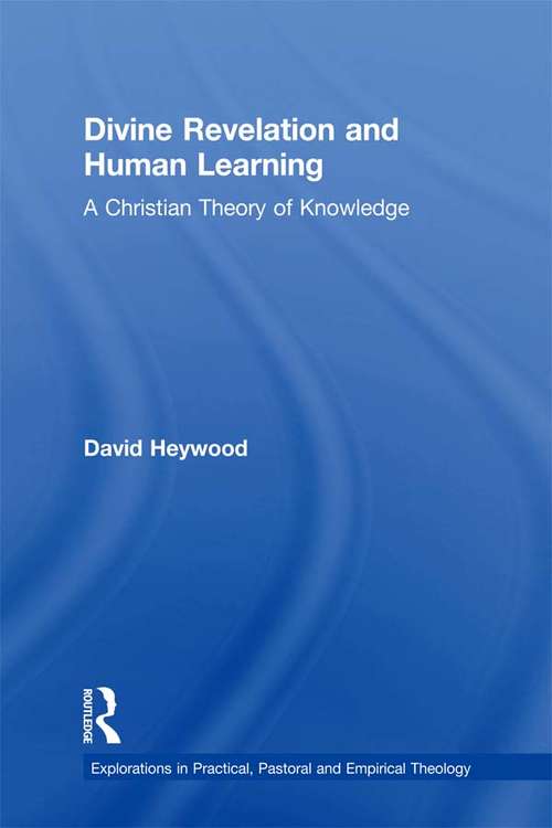 Book cover of Divine Revelation and Human Learning: A Christian Theory of Knowledge (Explorations in Practical, Pastoral and Empirical Theology)